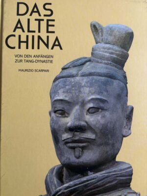 Das alte China. Von den Anfängen zur Tang-Dynastie.